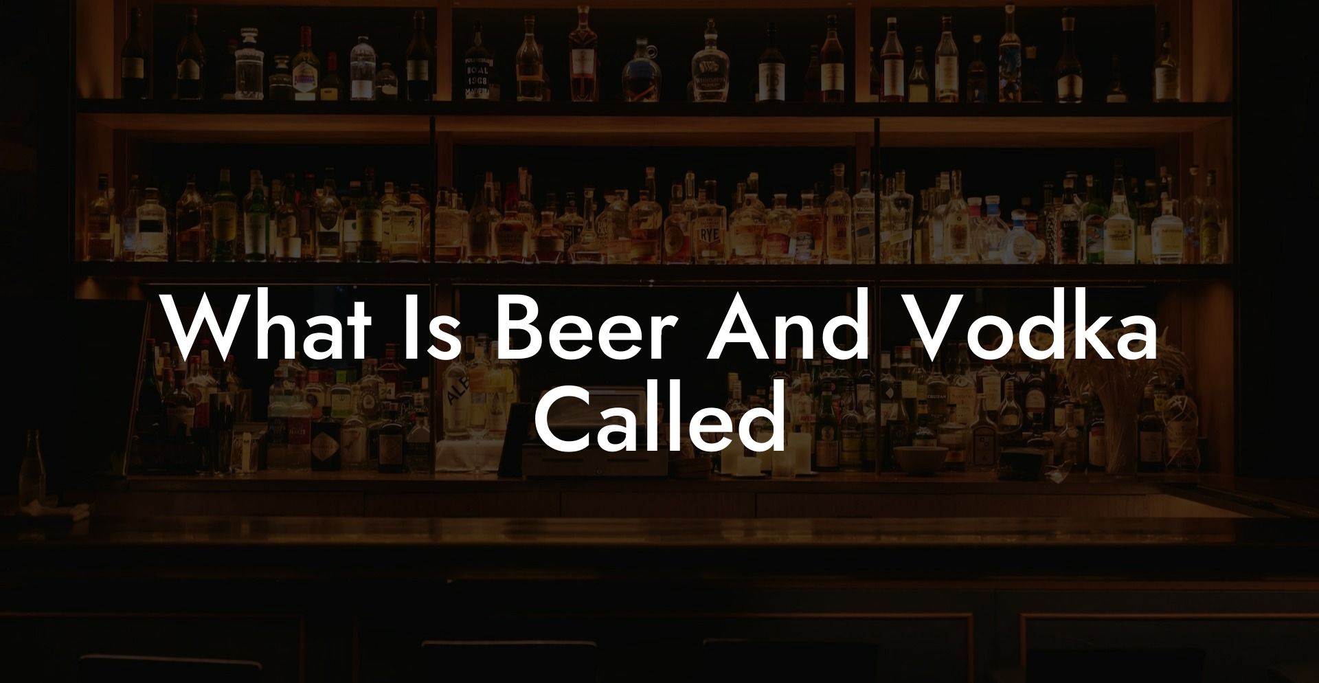 What Is Beer And Vodka Called
