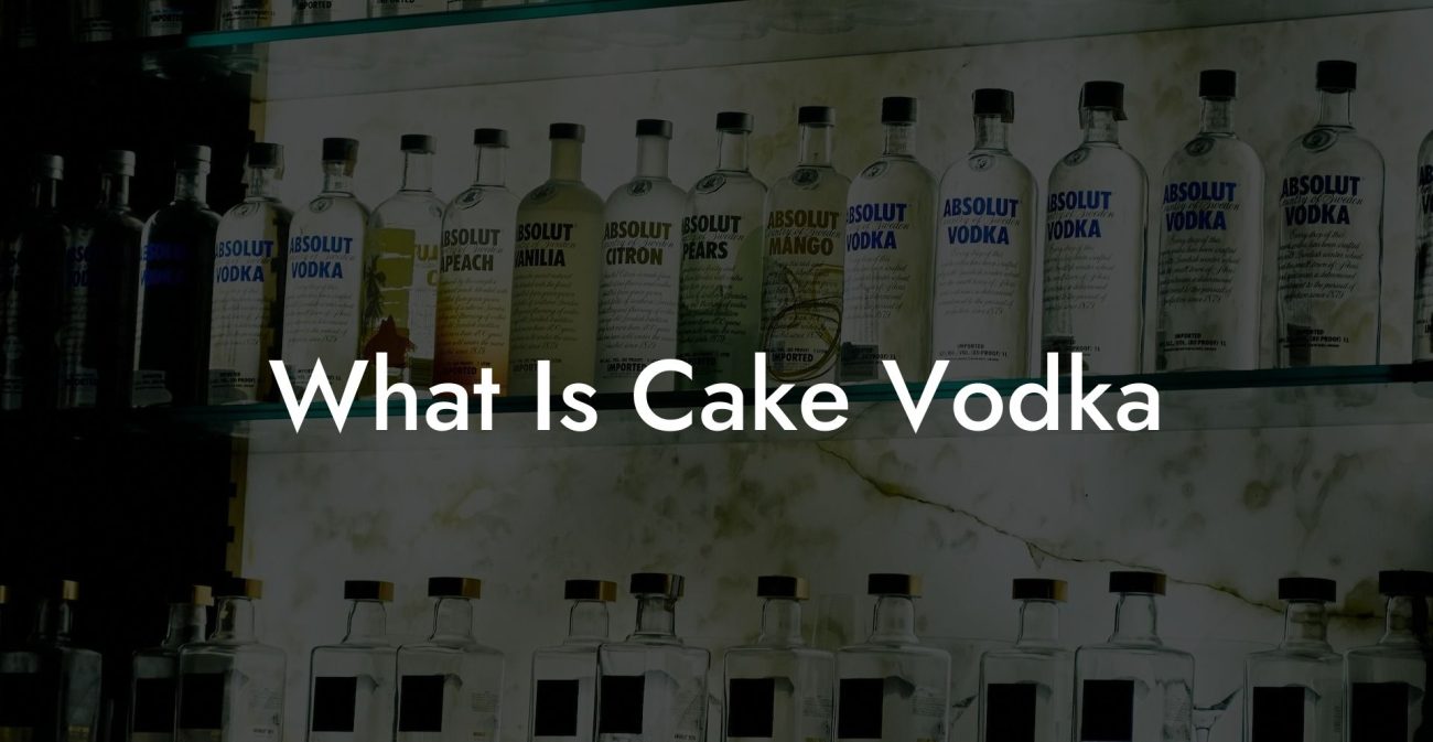 What Is Cake Vodka