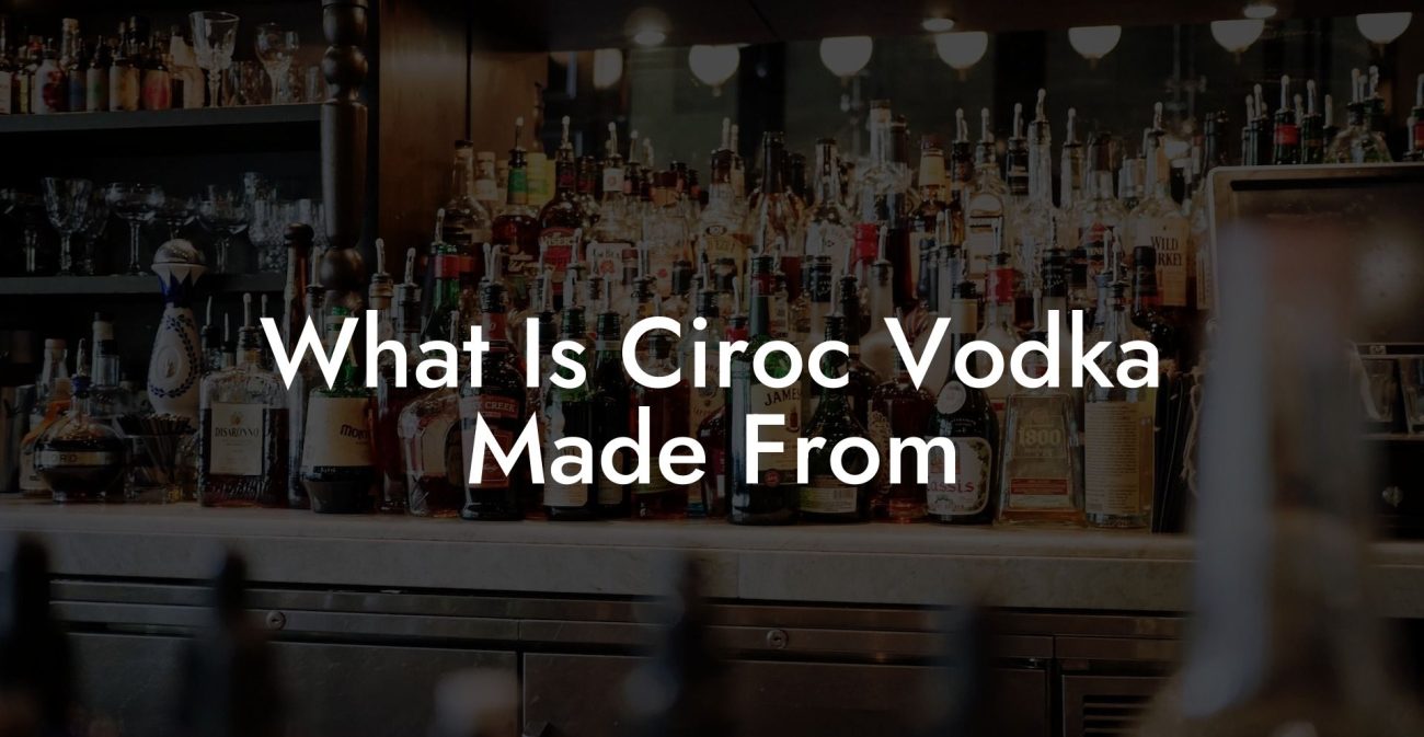 What Is Ciroc Vodka Made From