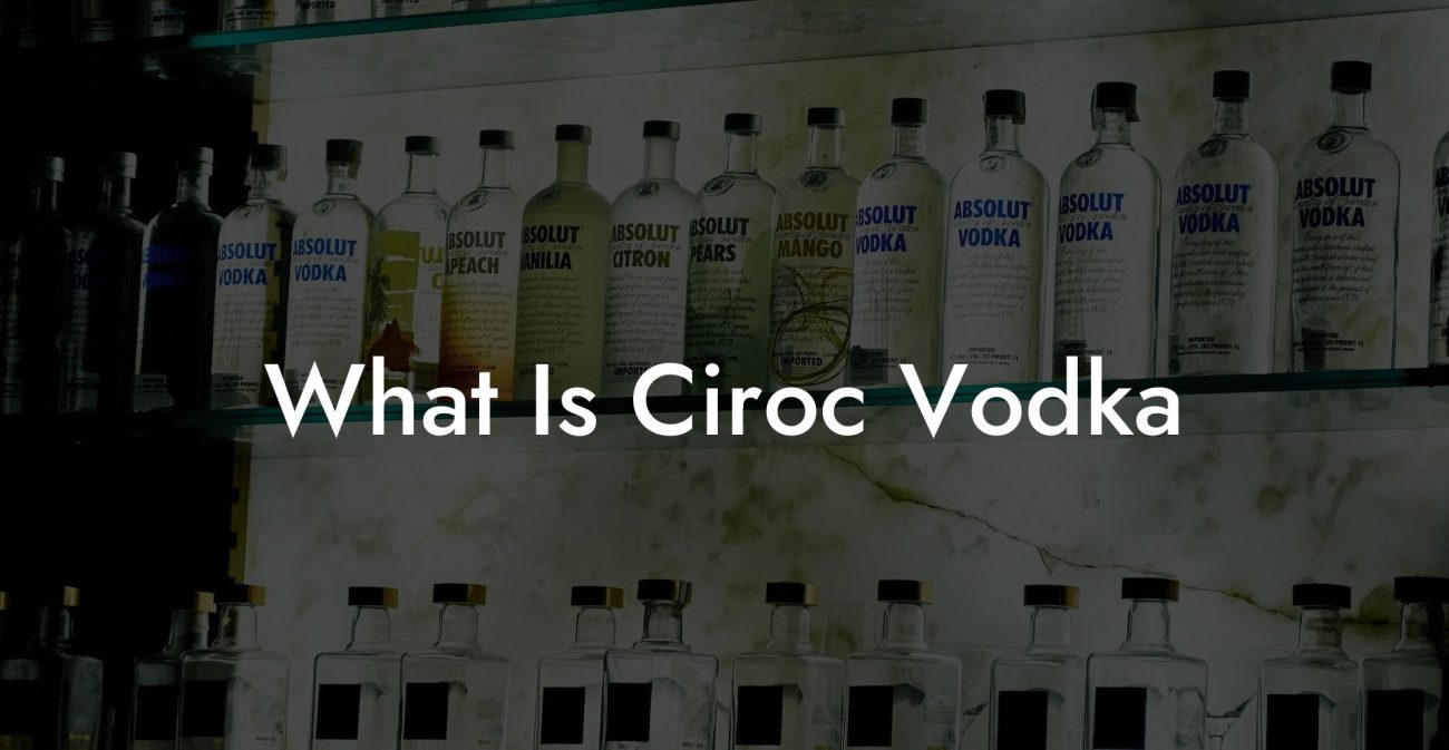 What Is Ciroc Vodka