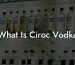 What Is Ciroc Vodka