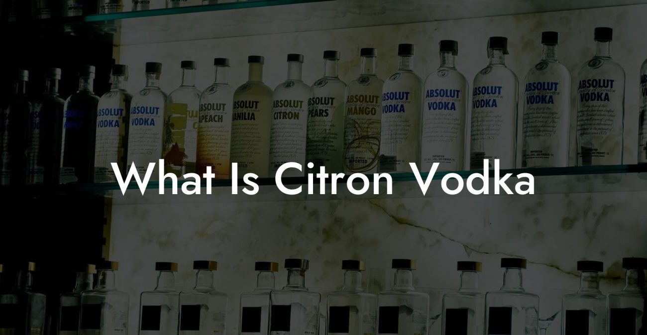 What Is Citron Vodka