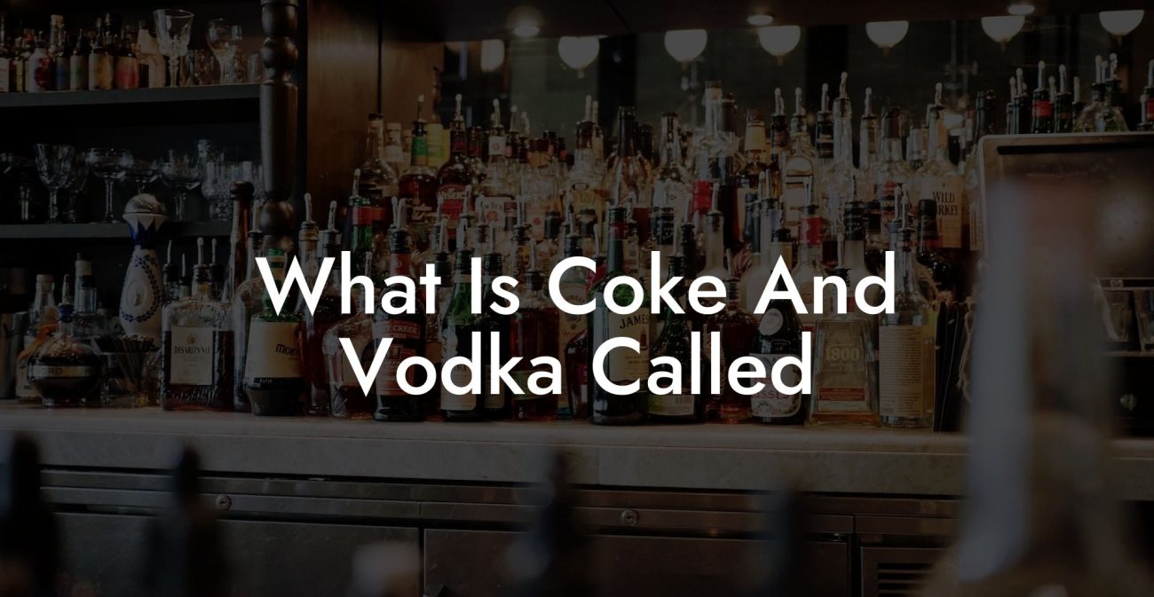 What Is Coke And Vodka Called