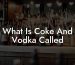 What Is Coke And Vodka Called