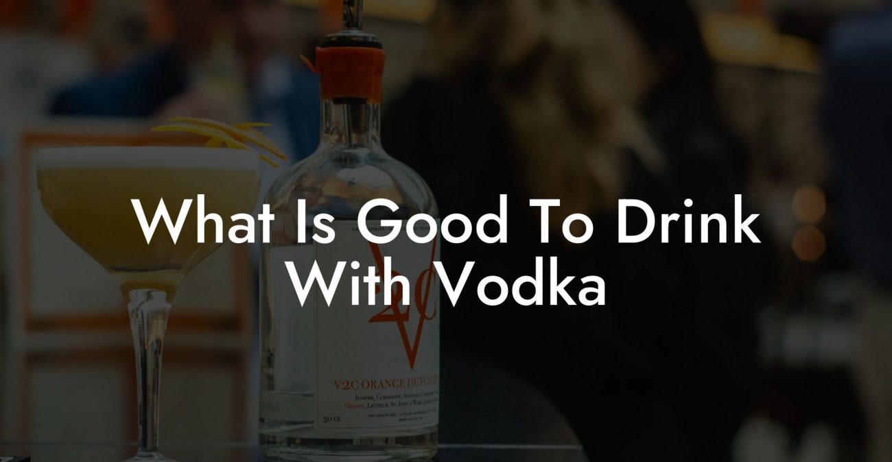 What Is Good To Drink With Vodka