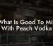 What Is Good To Mix With Peach Vodka