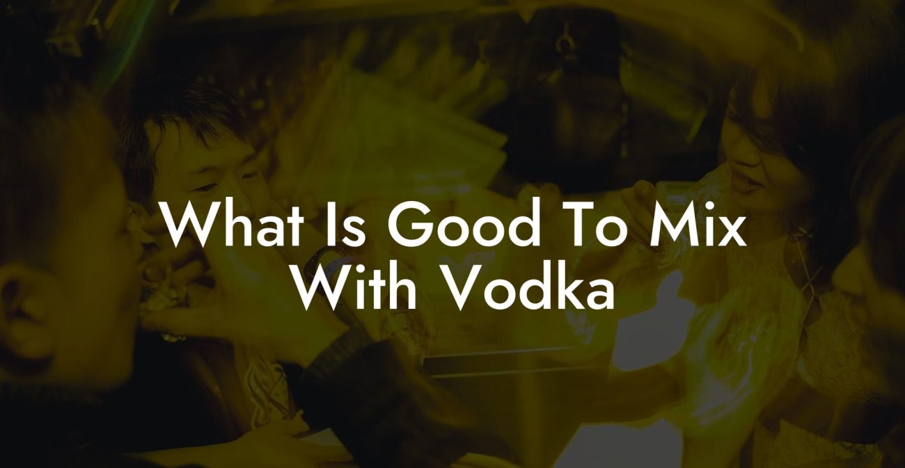 What Is Good To Mix With Vodka