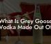 What Is Grey Goose Vodka Made Out Of
