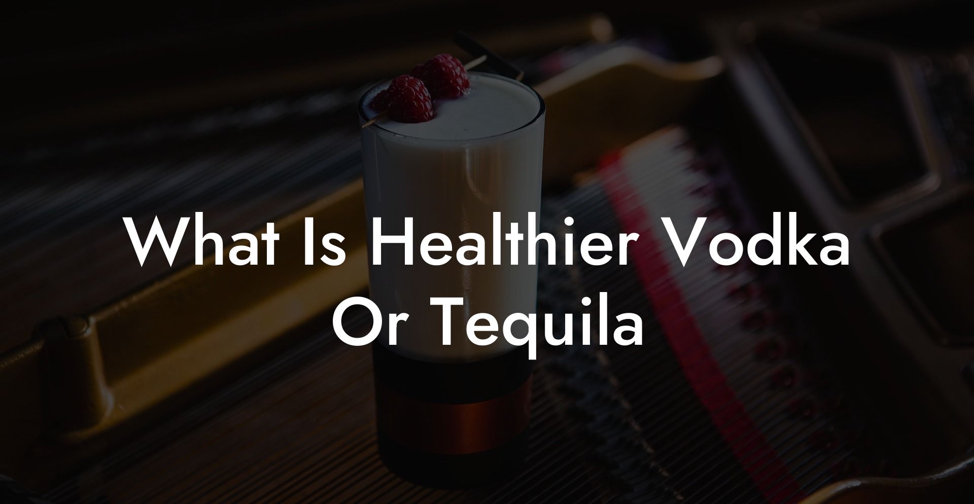What Is Healthier Vodka Or Tequila