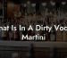 What Is In A Dirty Vodka Martini