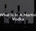What Is In A Martini Vodka