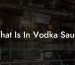 What Is In Vodka Sauce