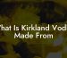 What Is Kirkland Vodka Made From