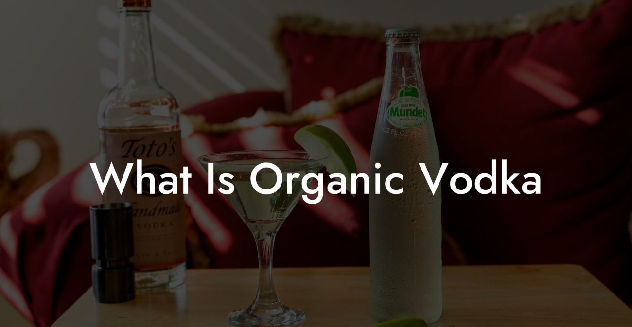 What Is Organic Vodka