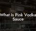 What Is Pink Vodka Sauce
