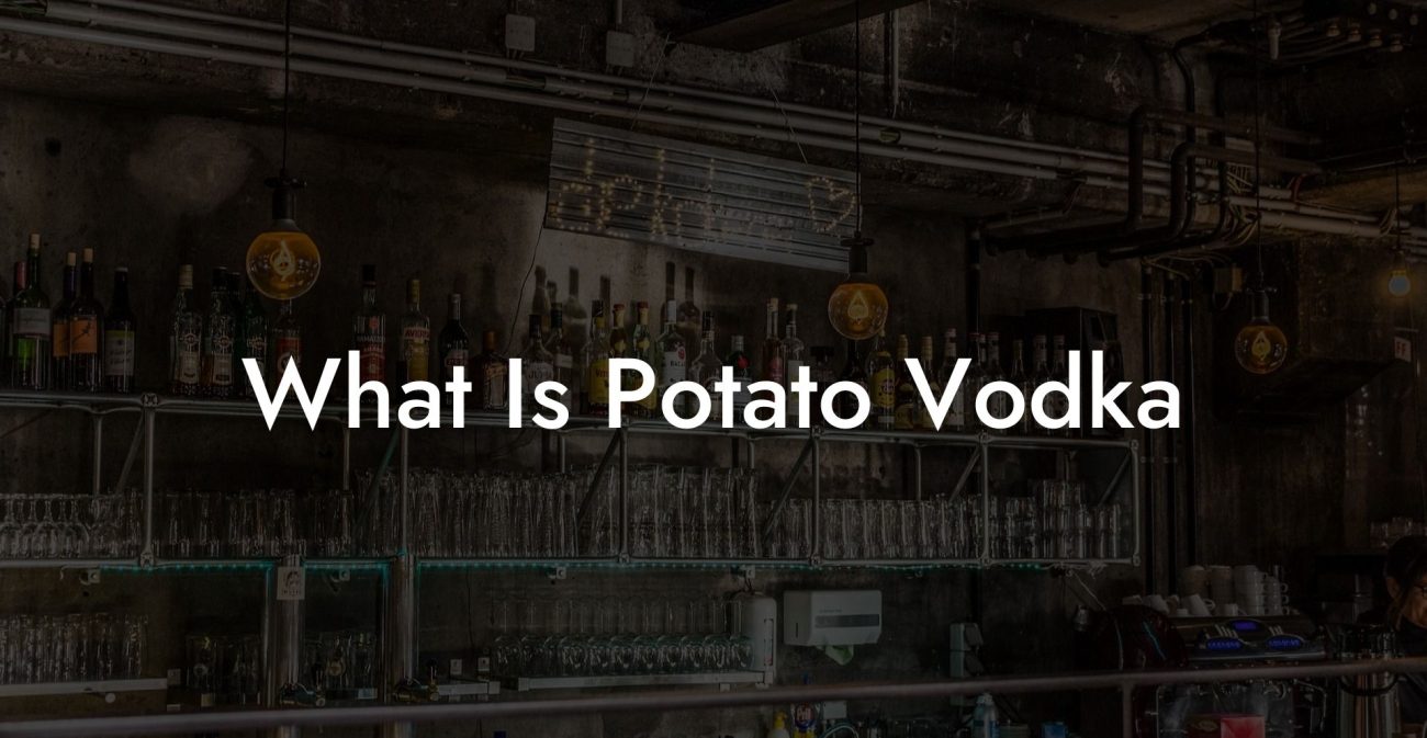 What Is Potato Vodka