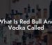 What Is Red Bull And Vodka Called