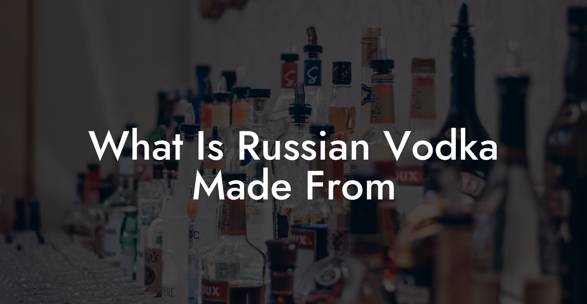 What Is Russian Vodka Made From