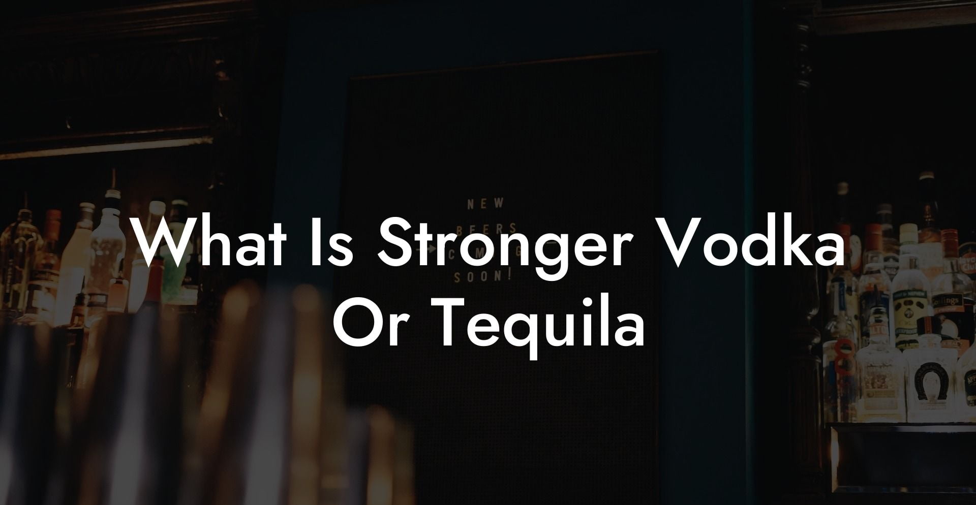 What Is Stronger Vodka Or Tequila
