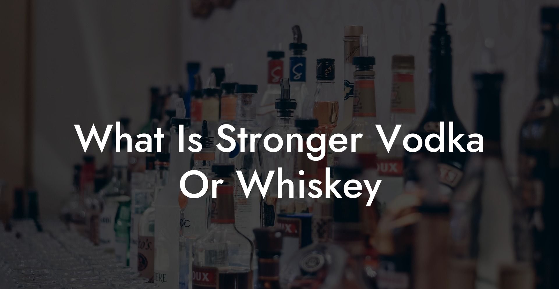 What Is Stronger Vodka Or Whiskey