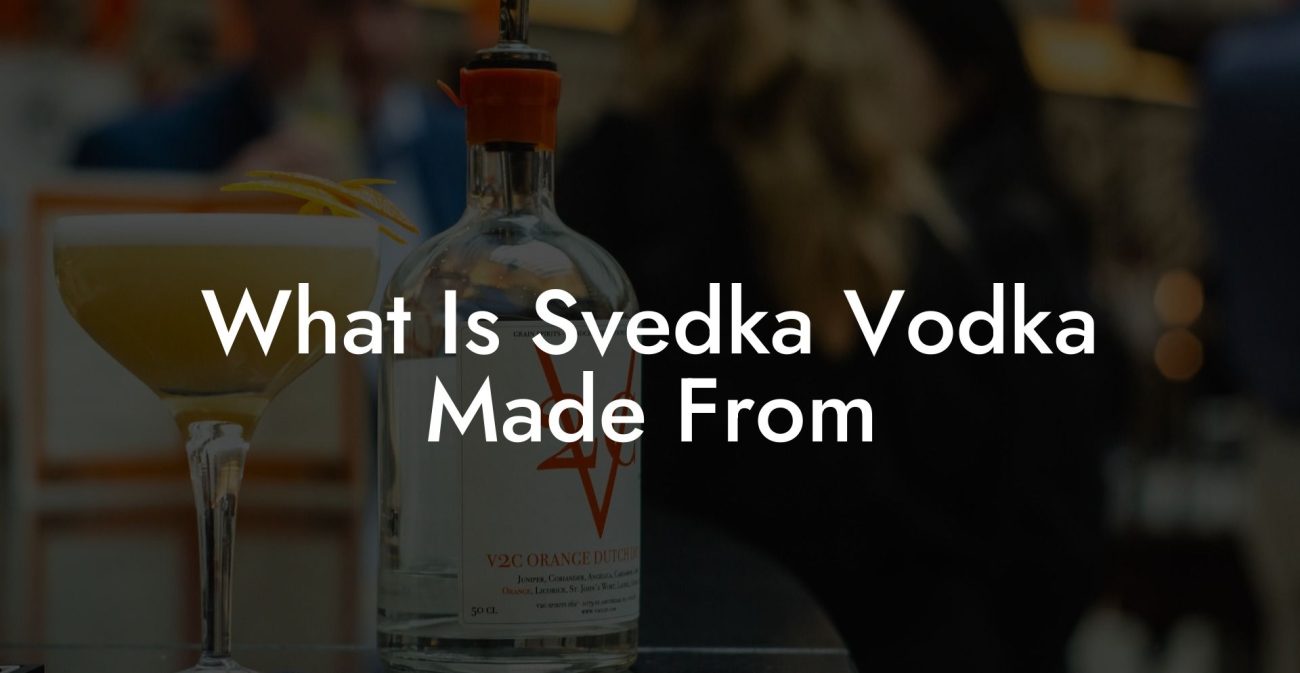 What Is Svedka Vodka Made From