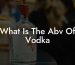 What Is The Abv Of Vodka