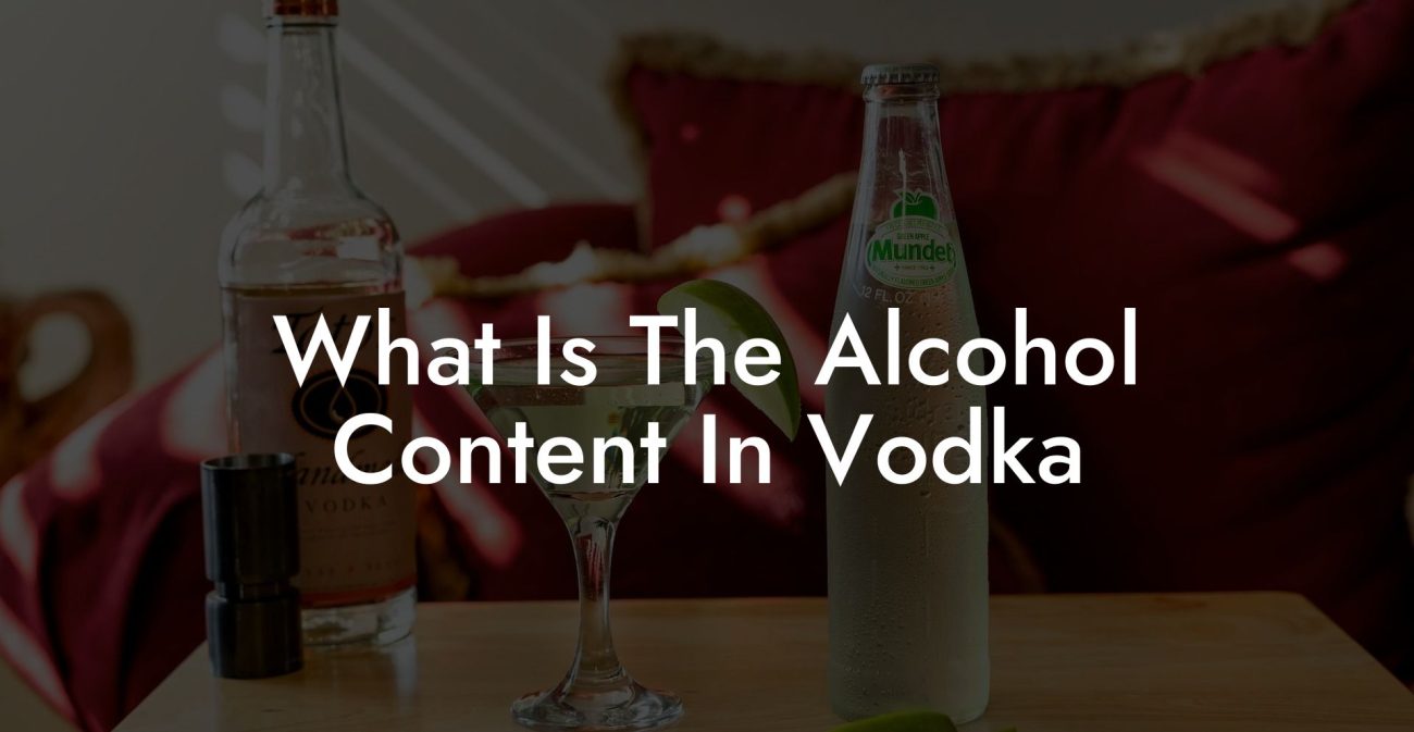 What Is The Alcohol Content In Vodka