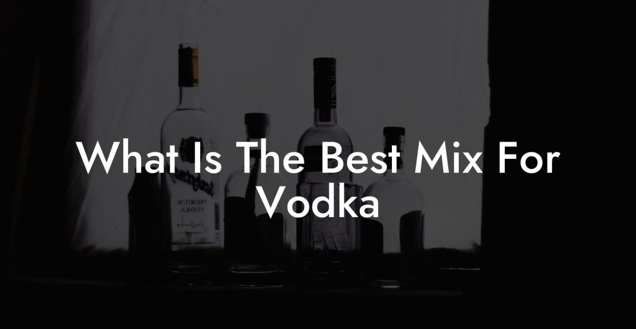 What Is The Best Mix For Vodka