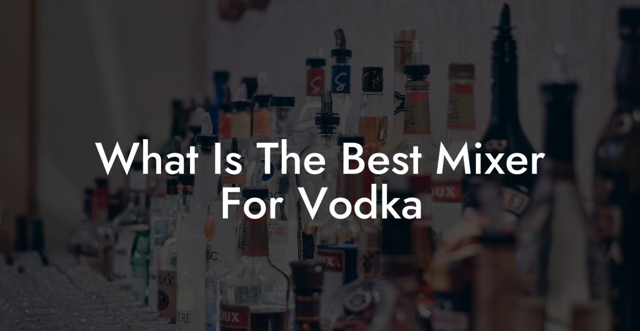 What Is The Best Mixer For Vodka