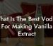 What Is The Best Vodka For Making Vanilla Extract