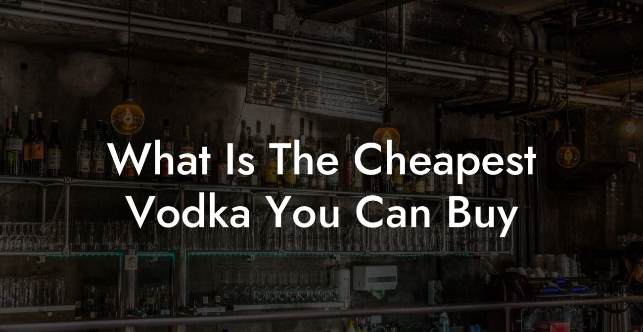 What Is The Cheapest Vodka You Can Buy