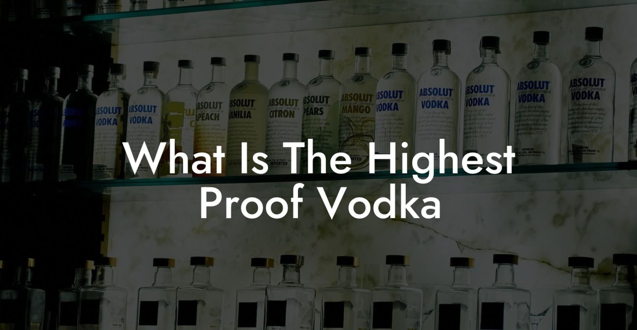 What Is The Highest Proof Vodka