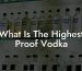 What Is The Highest Proof Vodka