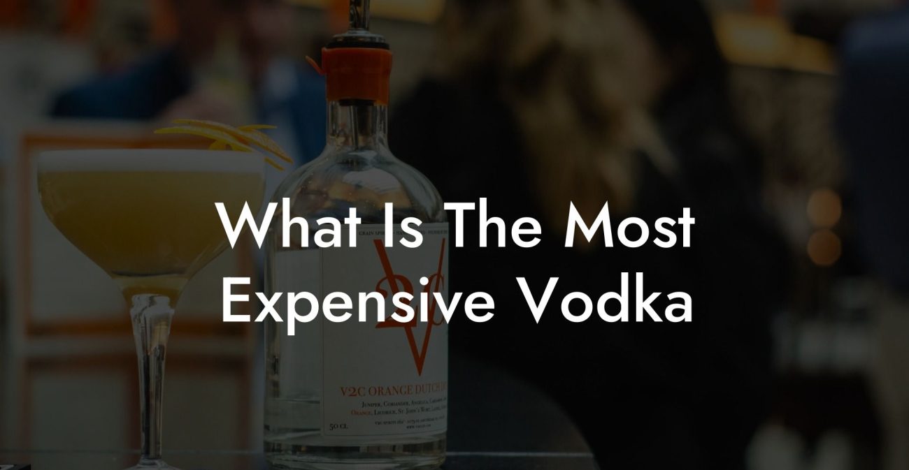 What Is The Most Expensive Vodka