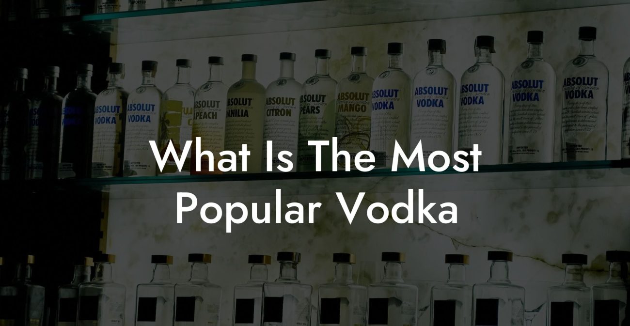 What Is The Most Popular Vodka