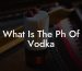 What Is The Ph Of Vodka