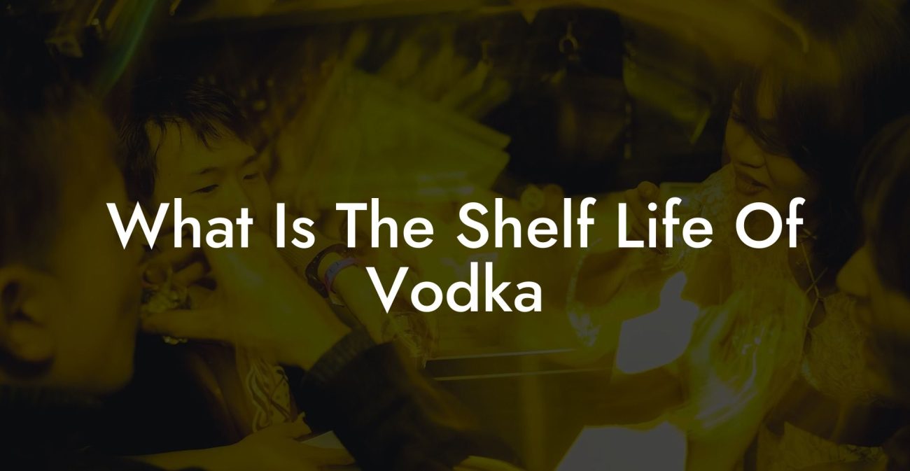 What Is The Shelf Life Of Vodka