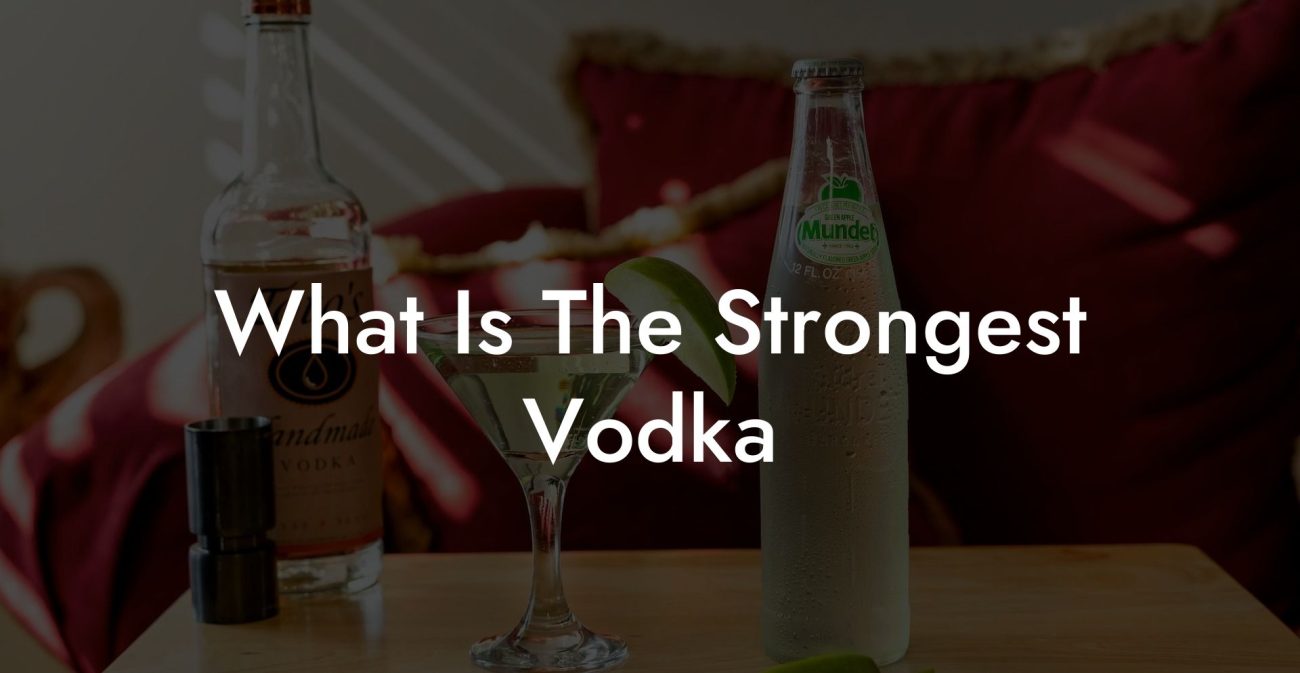 What Is The Strongest Vodka