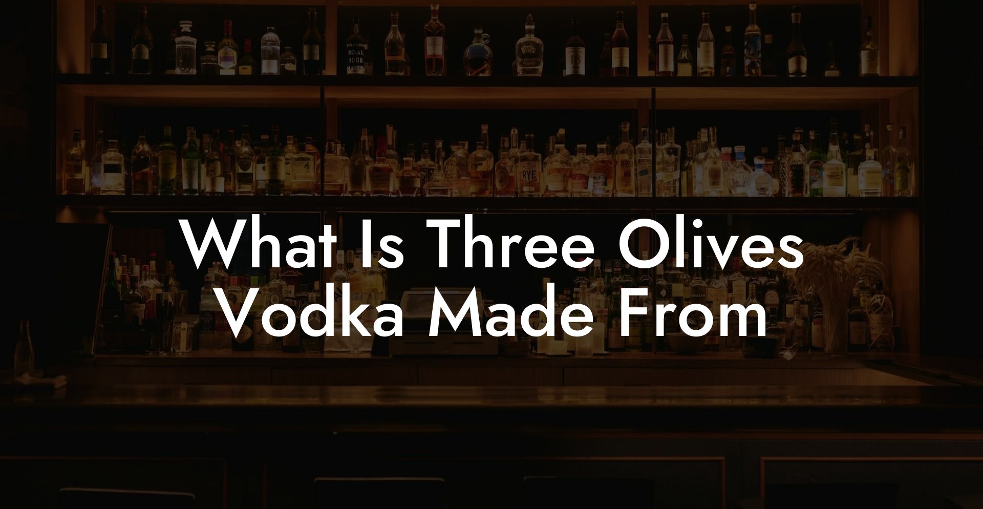 What Is Three Olives Vodka Made From