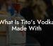 What Is Tito's Vodka Made With