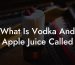What Is Vodka And Apple Juice Called