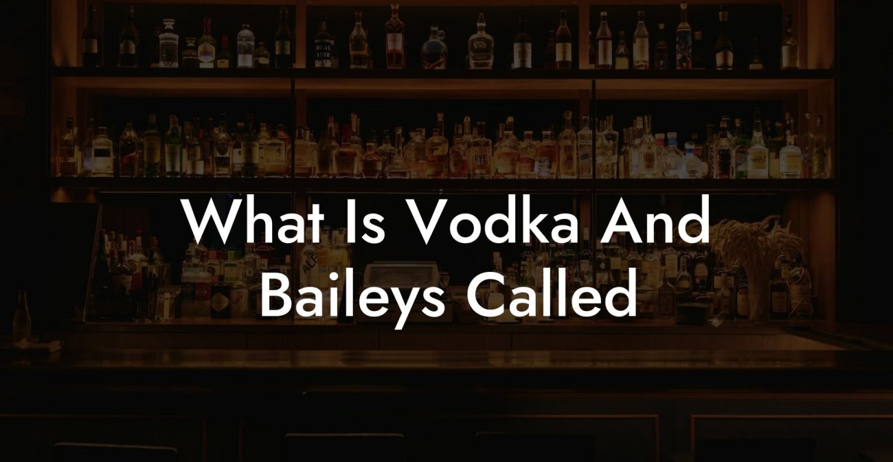 What Is Vodka And Baileys Called