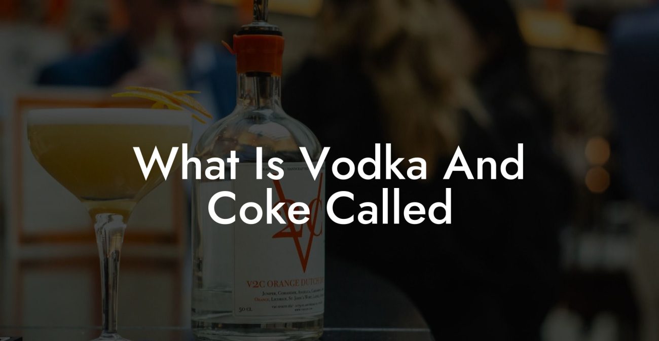 What Is Vodka And Coke Called