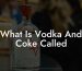 What Is Vodka And Coke Called