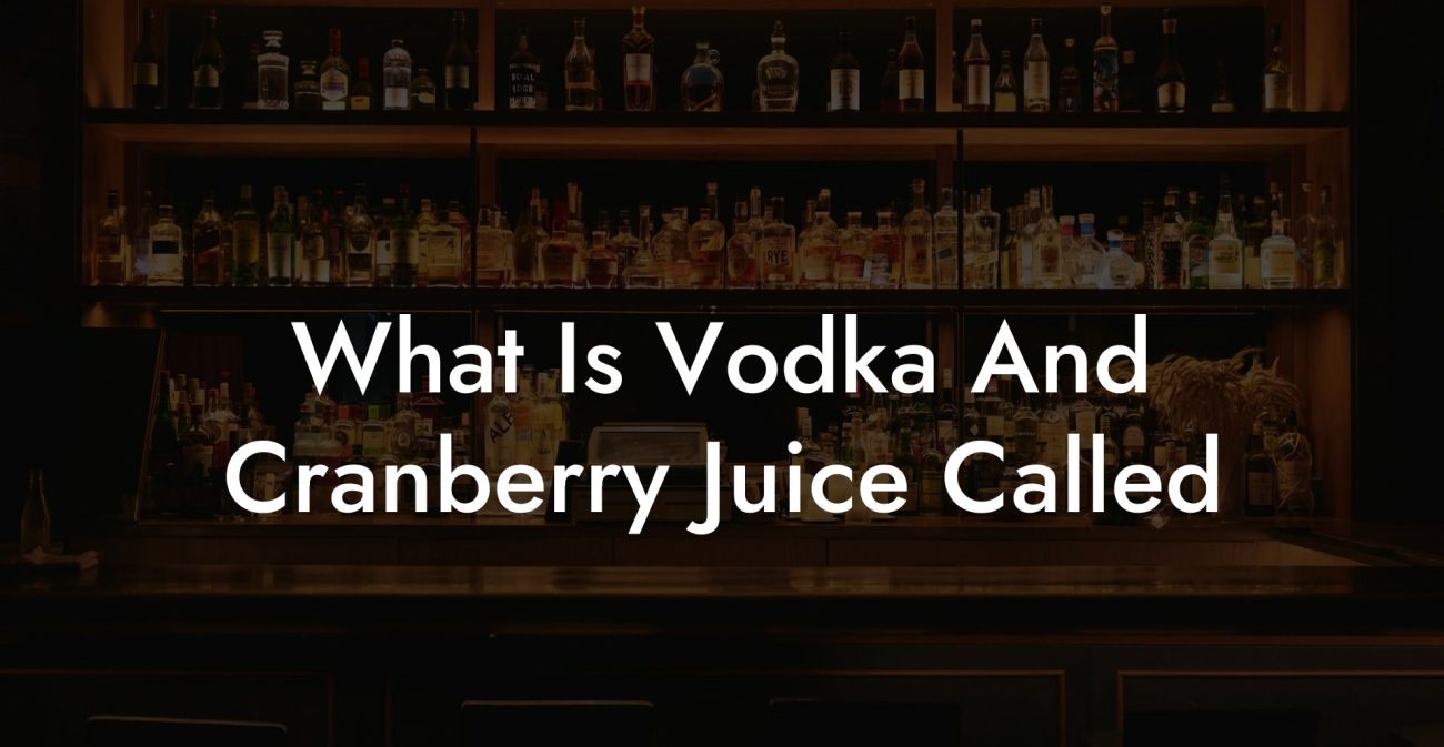 What Is Vodka And Cranberry Juice Called