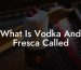 What Is Vodka And Fresca Called