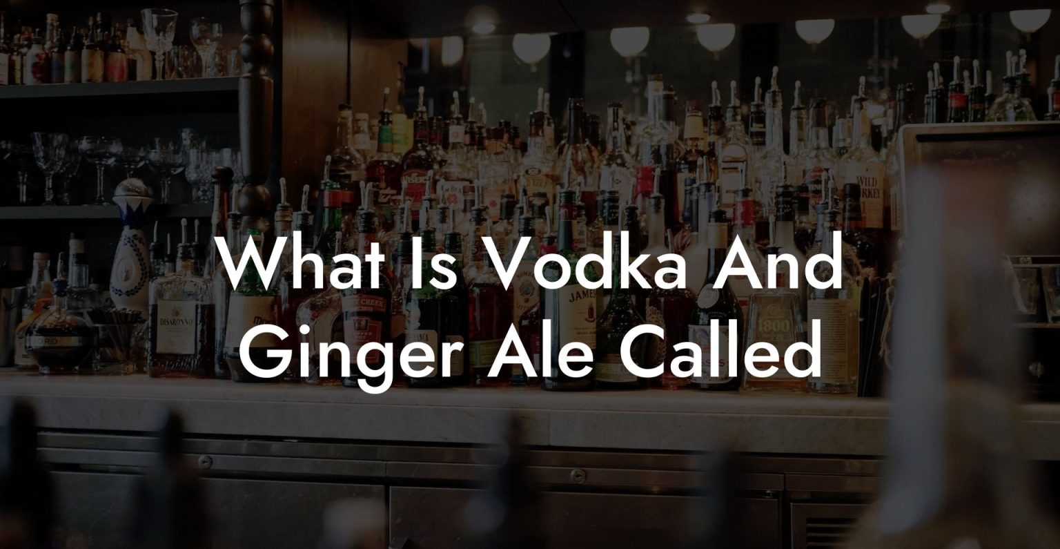 What Is Vodka And Ginger Ale Called Vodka Doctors