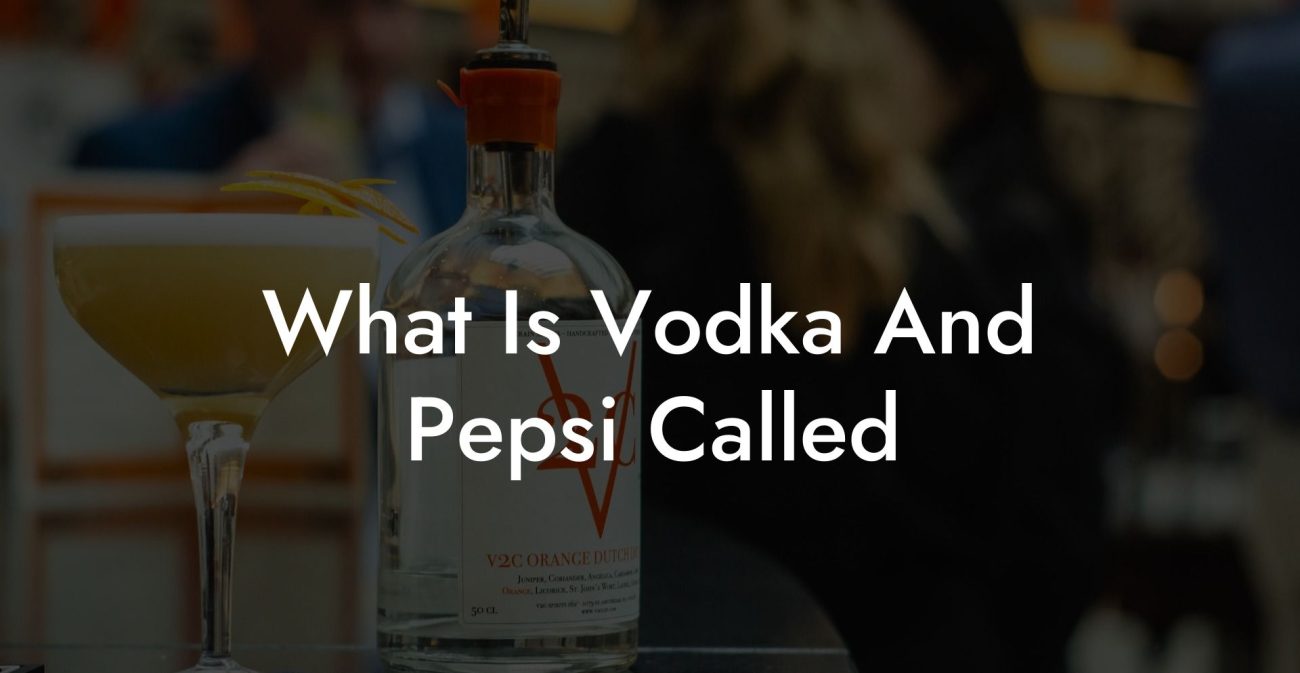 What Is Vodka And Pepsi Called