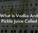 What Is Vodka And Pickle Juice Called