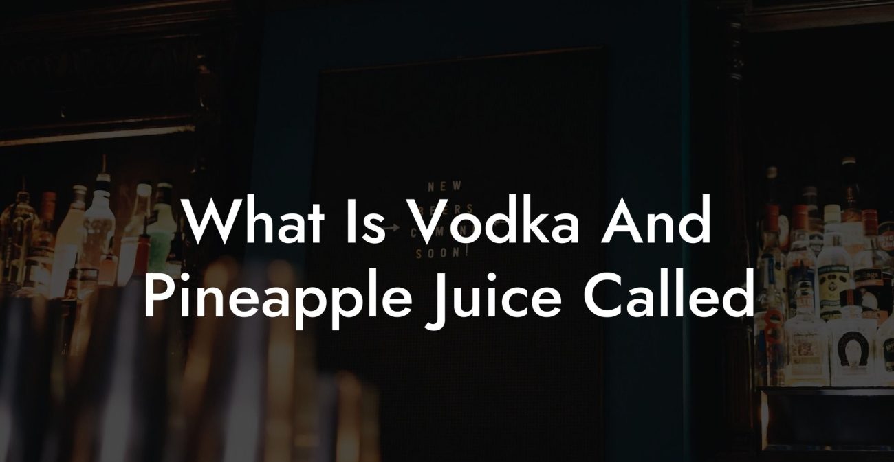 What Is Vodka And Pineapple Juice Called